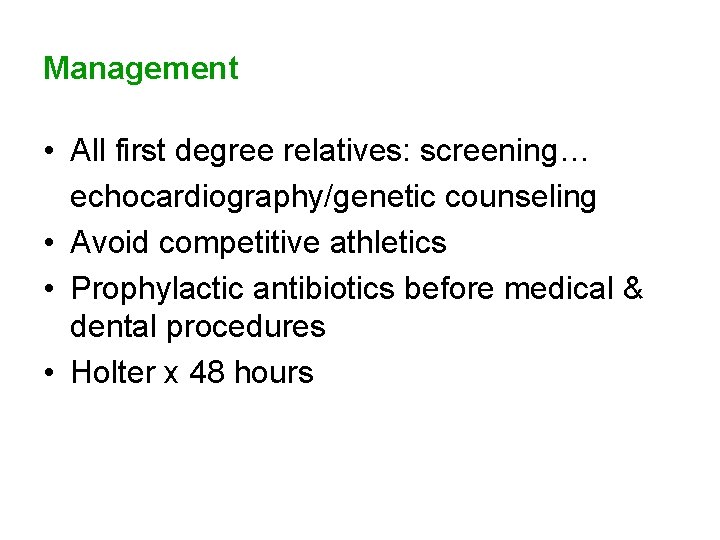 Management • • • All first degree relatives: screening… echocardiography/genetic counseling Avoid competitive athletics