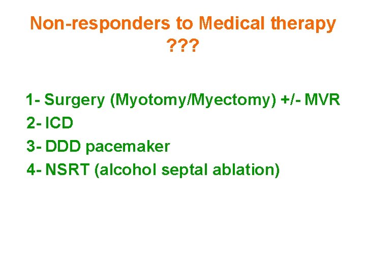 Non-responders to Medical therapy ? ? ? 1 - Surgery (Myotomy/Myectomy) +/- MVR 2