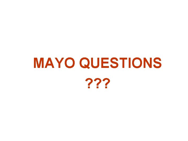  MAYO QUESTIONS ? ? ? 