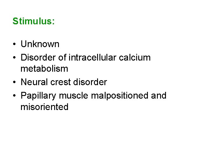 Stimulus: • Unknown • Disorder of intracellular calcium metabolism • Neural crest disorder •