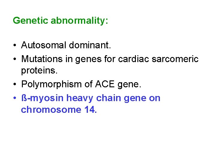 Genetic abnormality: • Autosomal dominant. • Mutations in genes for cardiac sarcomeric proteins. •