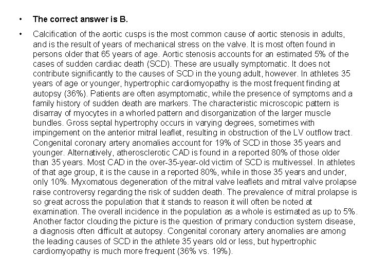  • The correct answer is B. • Calcification of the aortic cusps is