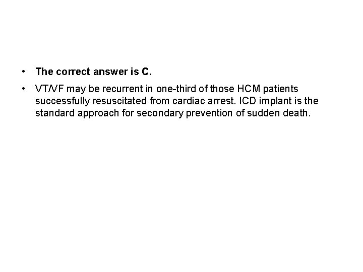  • The correct answer is C. • VT/VF may be recurrent in one-third