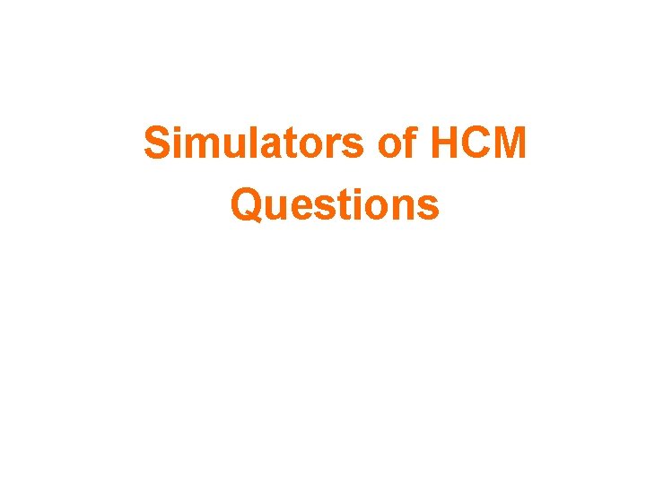  Simulators of HCM Questions 