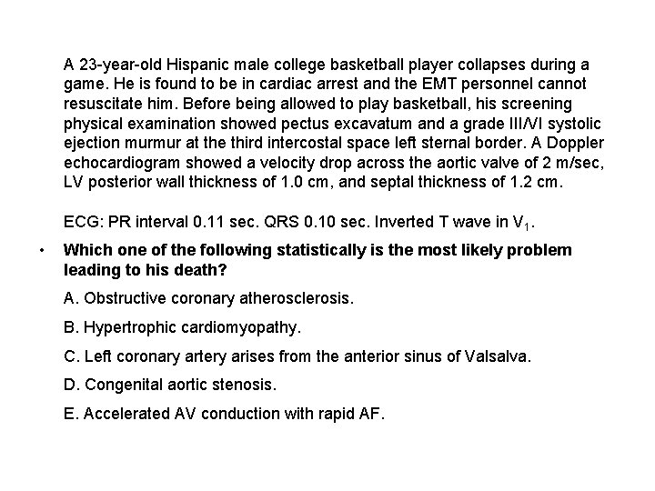  A 23 -year-old Hispanic male college basketball player collapses during a game. He