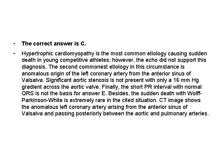  • The correct answer is C. • Hypertrophic cardiomyopathy is the most common