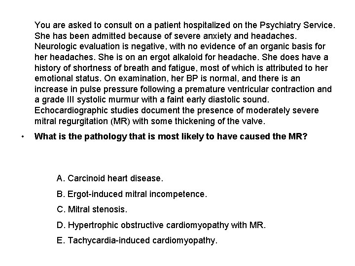  You are asked to consult on a patient hospitalized on the Psychiatry Service.