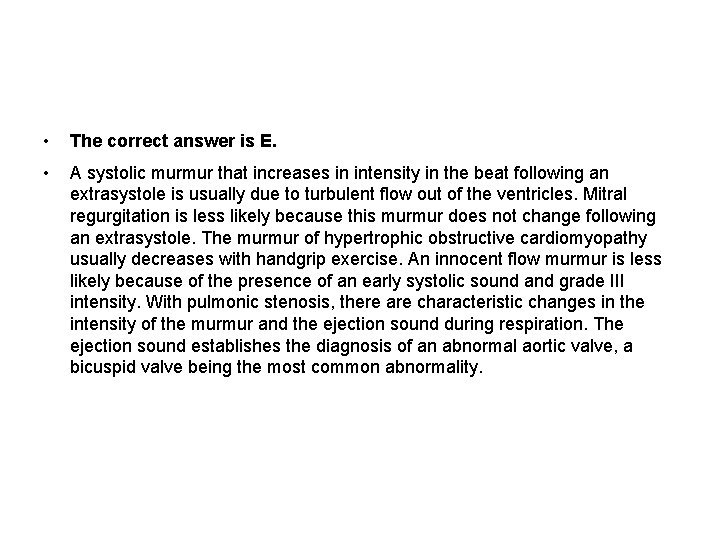  • The correct answer is E. • A systolic murmur that increases in