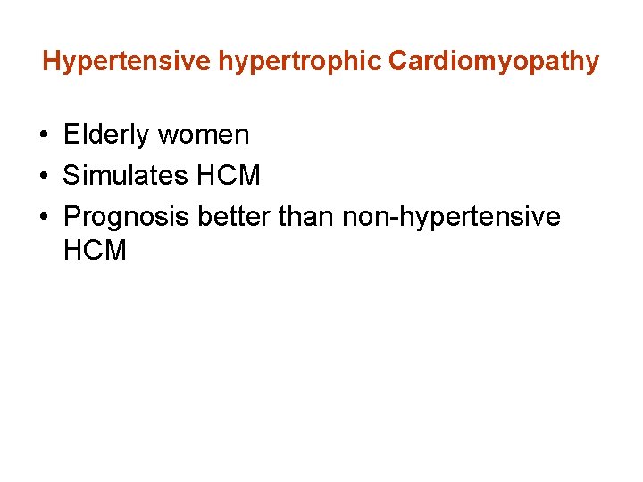 Hypertensive hypertrophic Cardiomyopathy • Elderly women • Simulates HCM • Prognosis better than non-hypertensive