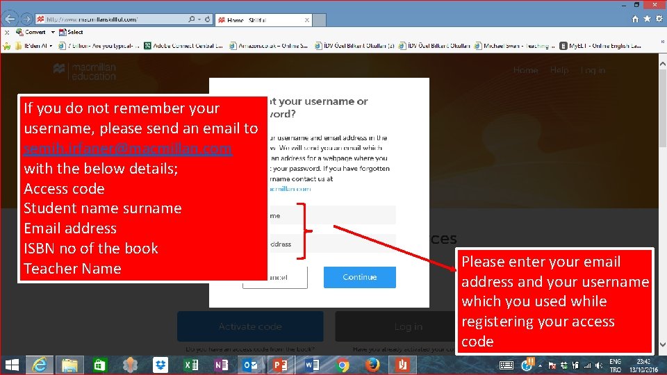 If you do not remember your username, please send an email to semih. irfaner@macmillan.