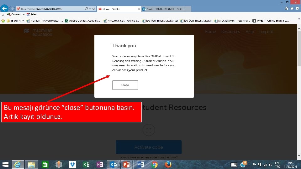 Bu mesajı görünce “close” butonuna basın. Artık kayıt oldunuz. 