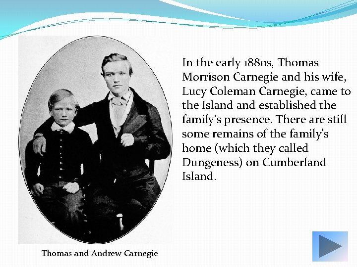In the early 1880 s, Thomas Morrison Carnegie and his wife, Lucy Coleman Carnegie,