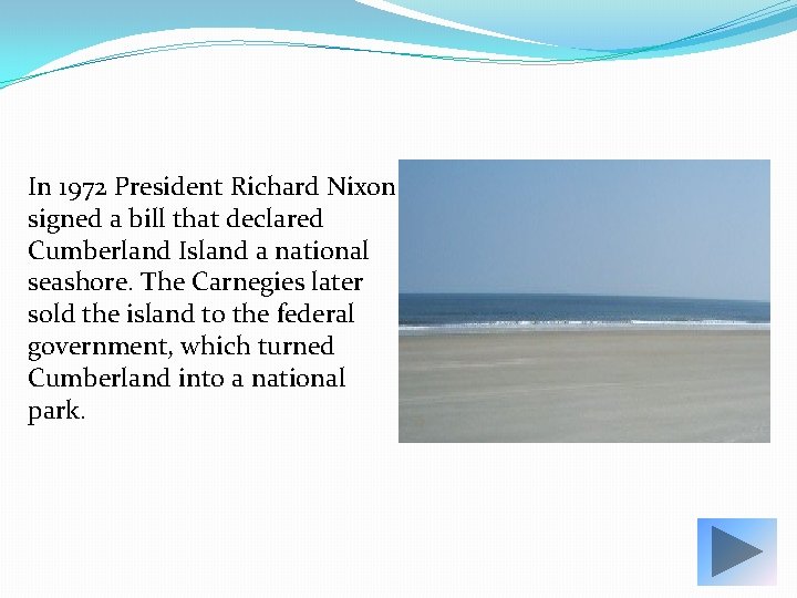 In 1972 President Richard Nixon signed a bill that declared Cumberland Island a national