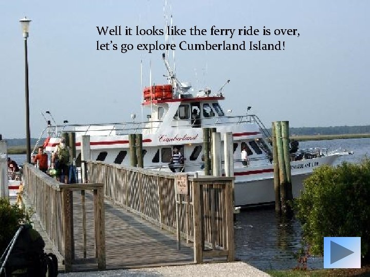 Well it looks like the ferry ride is over, let’s go explore Cumberland Island!