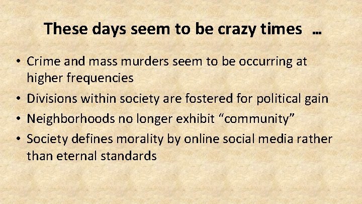 These days seem to be crazy times … • Crime and mass murders seem