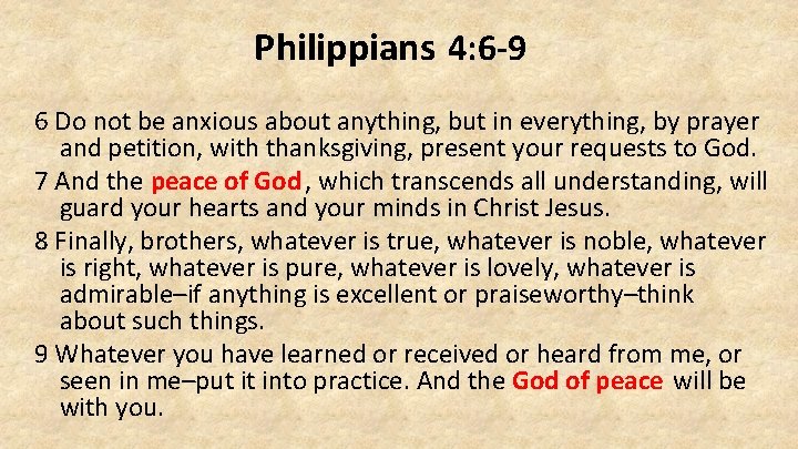 Philippians 4: 6 -9 6 Do not be anxious about anything, but in everything,