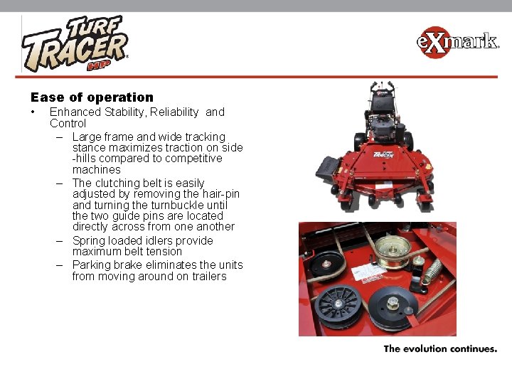 Ease of operation • Enhanced Stability, Reliability and Control – Large frame and wide