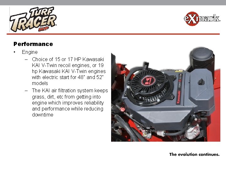 Performance • Engine – Choice of 15 or 17 HP Kawasaki KAI V-Twin recoil