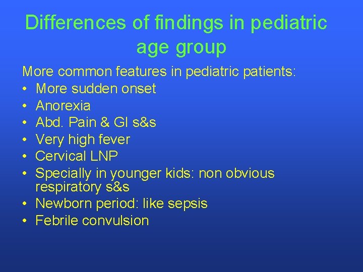 Differences of findings in pediatric age group More common features in pediatric patients: •