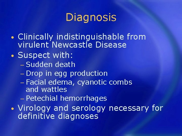 Diagnosis Clinically indistinguishable from virulent Newcastle Disease • Suspect with: • − Sudden death