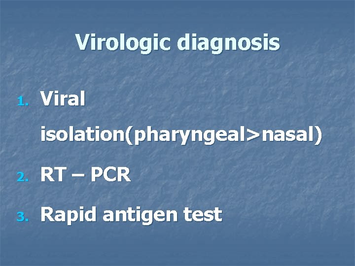 Virologic diagnosis 1. Viral isolation(pharyngeal>nasal) 2. RT – PCR 3. Rapid antigen test 