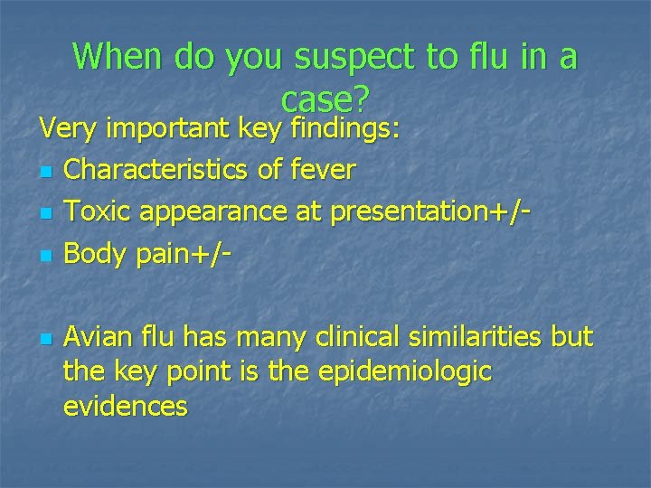 When do you suspect to flu in a case? Very important key findings: n