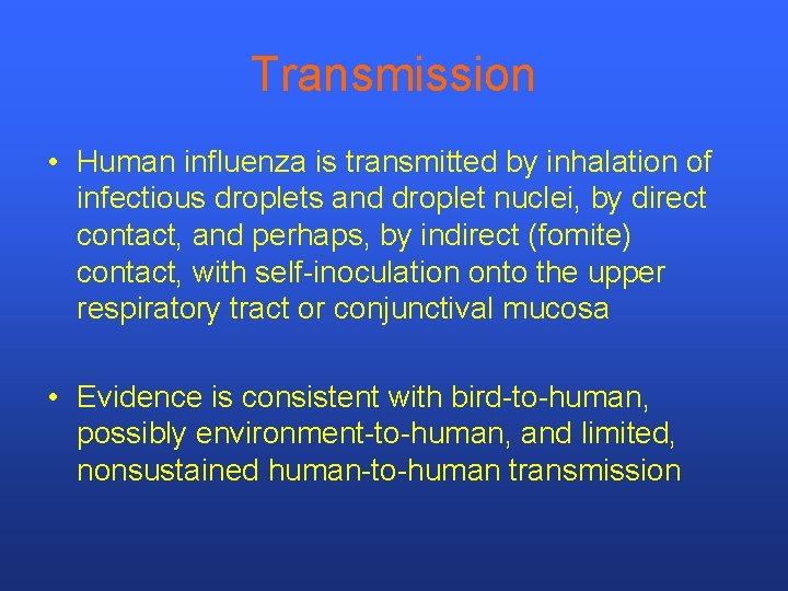 Transmission • Human influenza is transmitted by inhalation of infectious droplets and droplet nuclei,