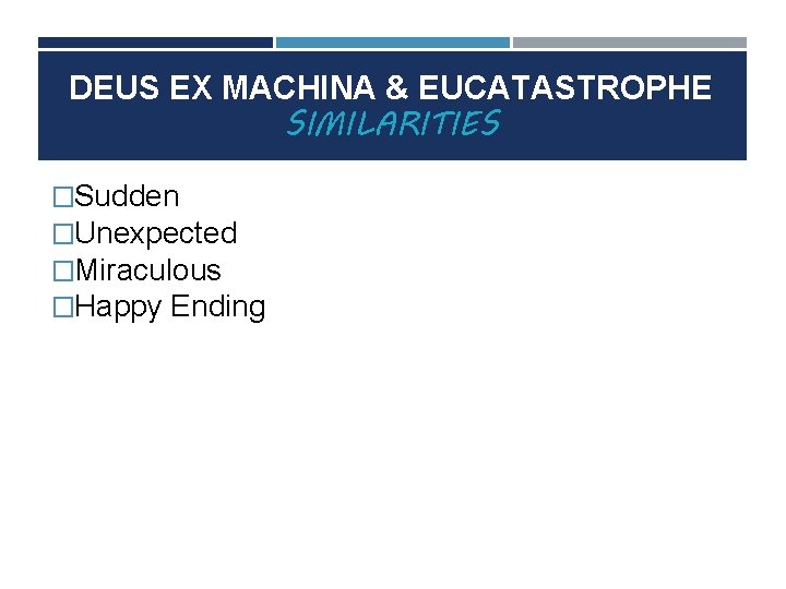 DEUS EX MACHINA & EUCATASTROPHE SIMILARITIES �Sudden �Unexpected �Miraculous �Happy Ending 