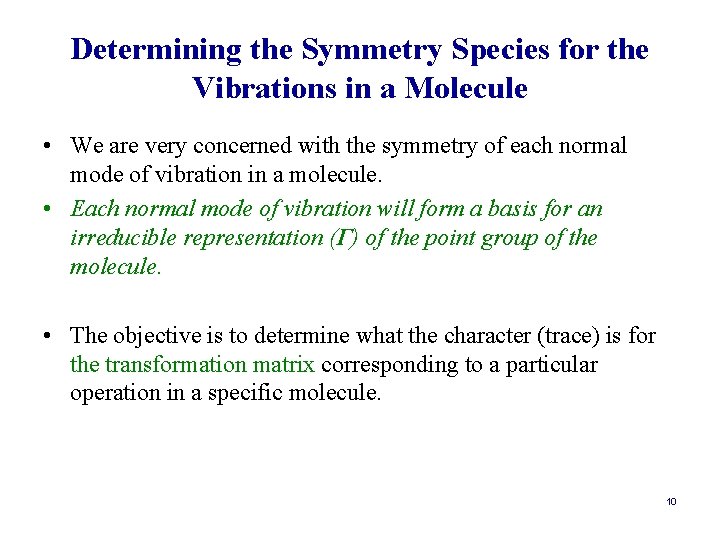 Determining the Symmetry Species for the Vibrations in a Molecule • We are very