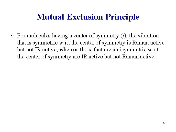 Mutual Exclusion Principle • For molecules having a center of symmetry (i), the vibration