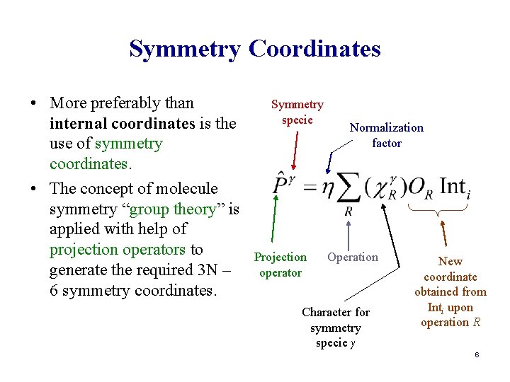 Symmetry Coordinates • More preferably than internal coordinates is the use of symmetry coordinates.