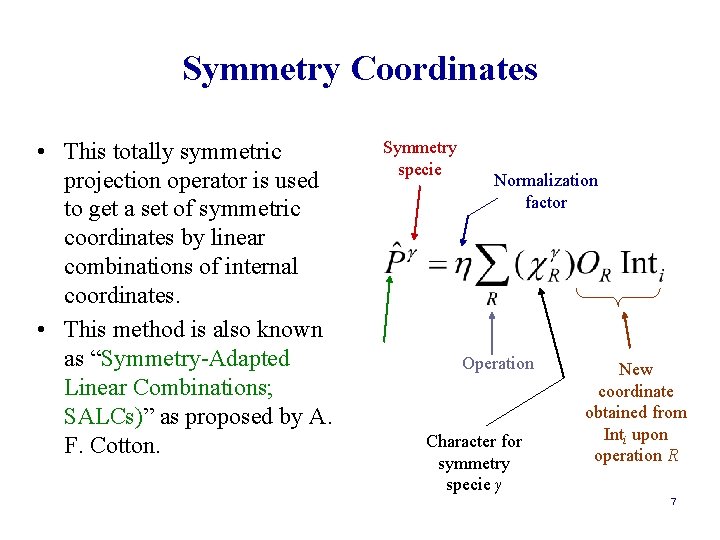 Symmetry Coordinates • This totally symmetric projection operator is used to get a set