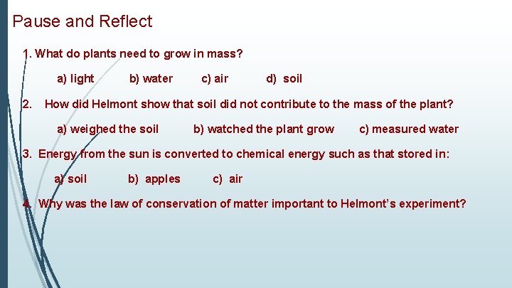 Pause and Reflect 1. What do plants need to grow in mass? a) light
