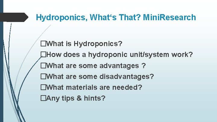 Hydroponics, What‘s That? Mini. Research �What is Hydroponics? �How does a hydroponic unit/system work?