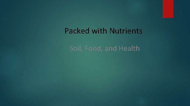 Packed with Nutrients Soil, Food, and Health 
