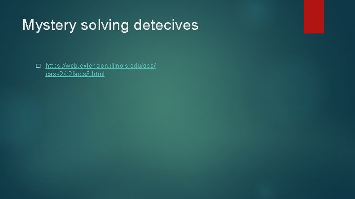 Mystery solving detecives � https: //web. extension. illinois. edu/gpe/ case 2/c 2 facts 3.