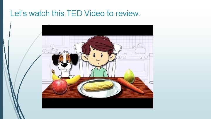 Let’s watch this TED Video to review. 