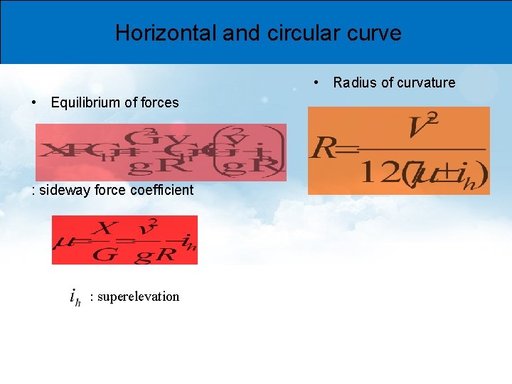 Horizontal and circular curve • Radius of curvature • Equilibrium of forces : sideway