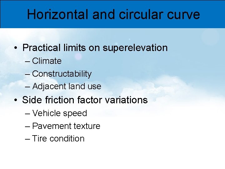 Horizontal and circular curve • Practical limits on superelevation – Climate – Constructability –
