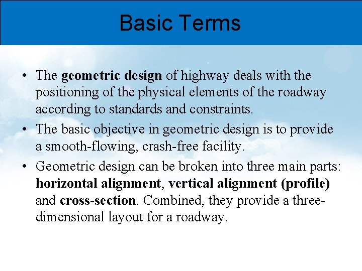Basic Terms • The geometric design of highway deals with the positioning of the