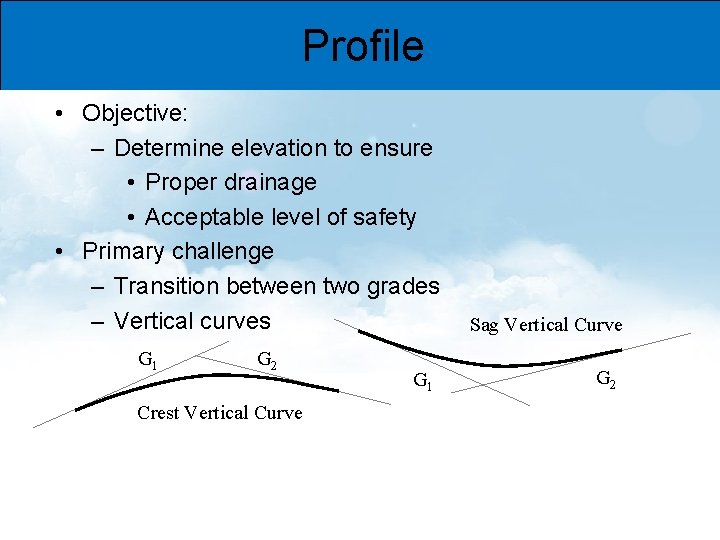 Profile • Objective: – Determine elevation to ensure • Proper drainage • Acceptable level