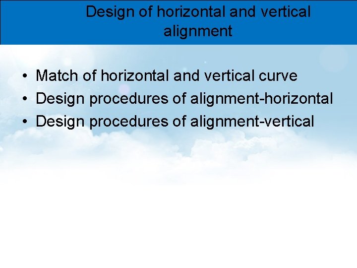 Design of horizontal and vertical alignment • Match of horizontal and vertical curve •