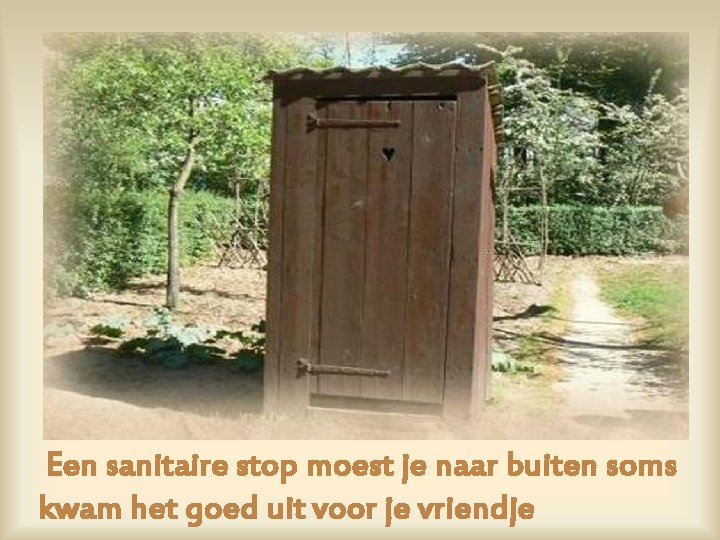 Een sanitaire stop moest je naar buiten soms kwam het goed uit voor je