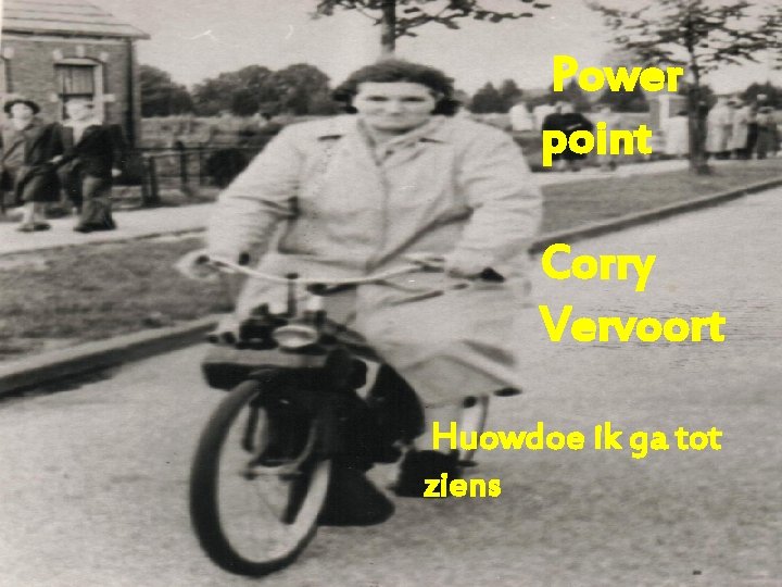 Power point Corry Vervoort Huowdoe ik ga tot ziens Even naar de muziek in