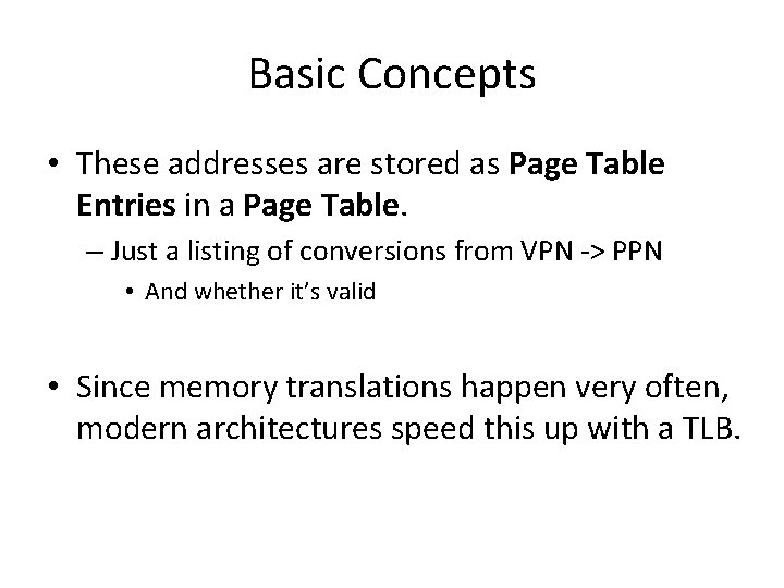 Basic Concepts • These addresses are stored as Page Table Entries in a Page