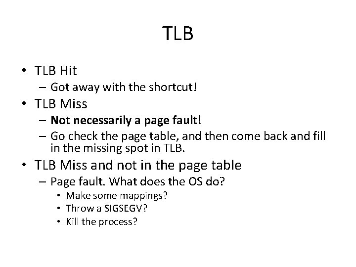 TLB • TLB Hit – Got away with the shortcut! • TLB Miss –