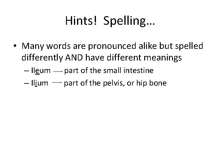 Hints! Spelling… • Many words are pronounced alike but spelled differently AND have different