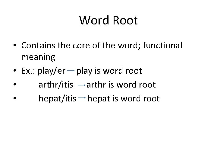 Word Root • Contains the core of the word; functional meaning • Ex. : Word Root • Contains the core of the word; functional meaning • Ex. :