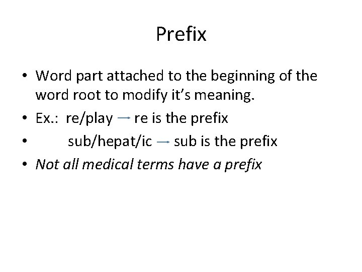 Prefix • Word part attached to the beginning of the word root to modify