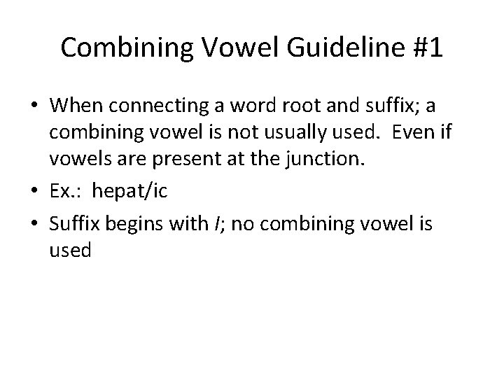 Combining Vowel Guideline #1 • When connecting a word root and suffix; a combining